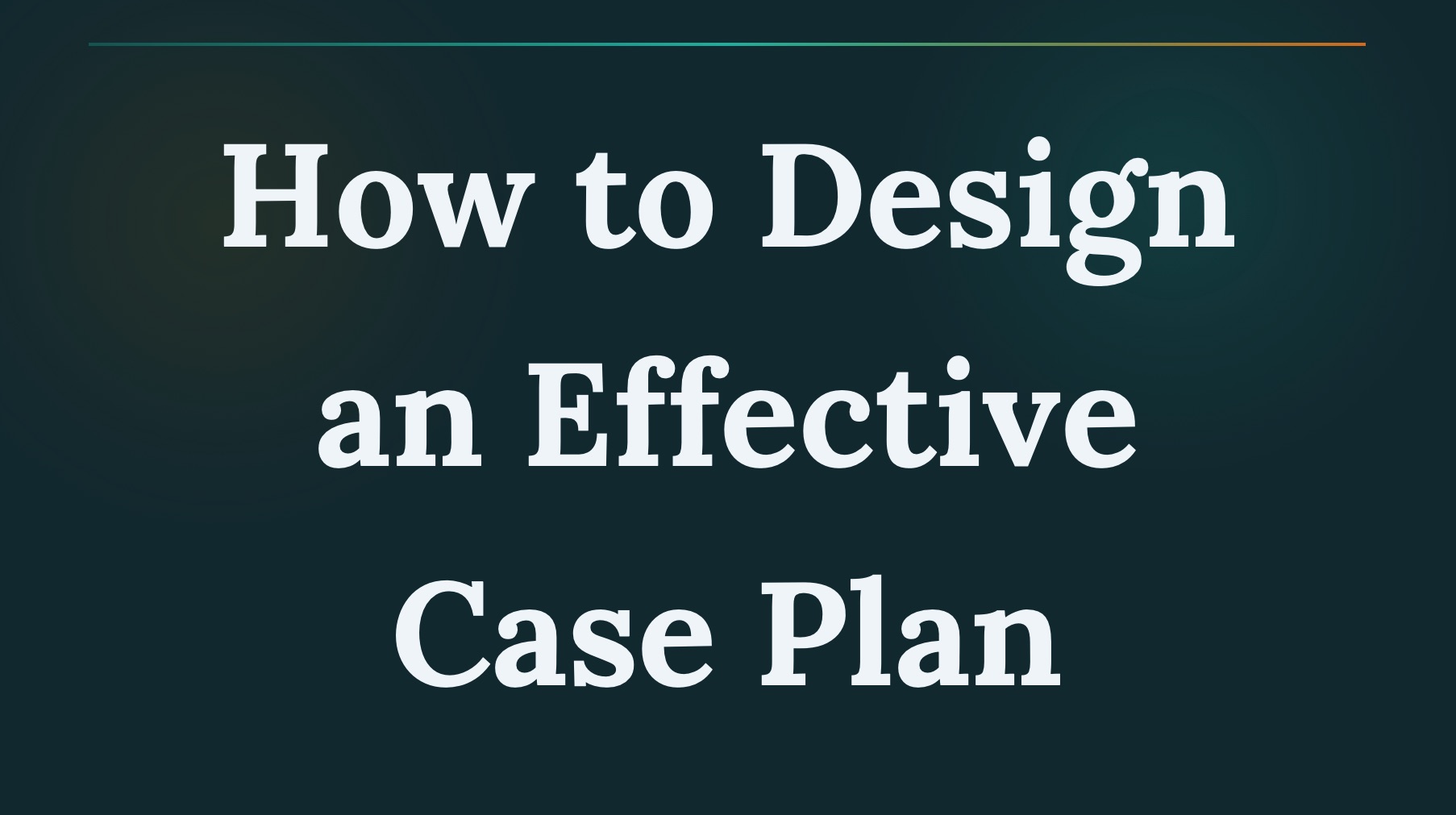 How to Design and Implement an Effective Social Work Case Plan
