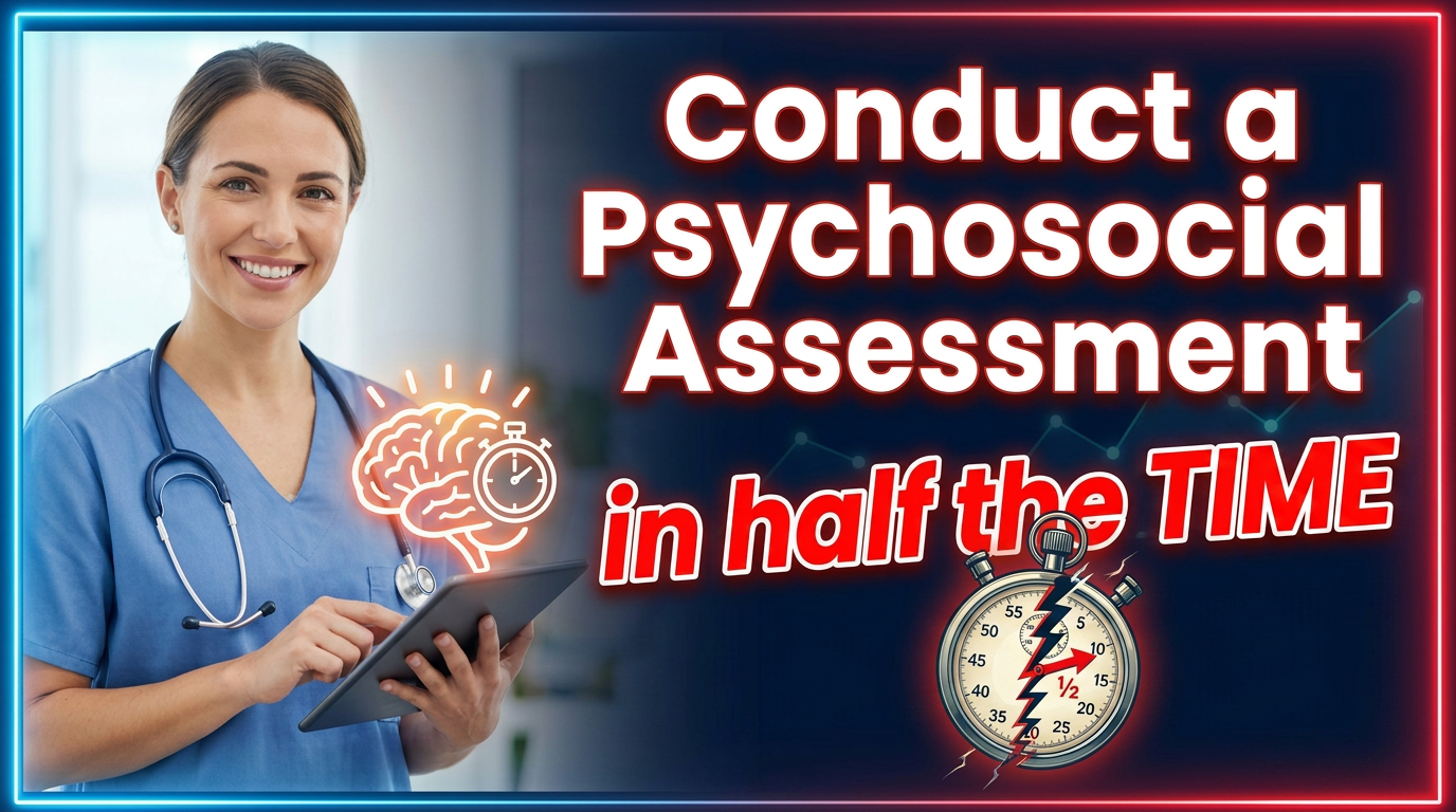 How to Write Comprehensive Psychosocial Assessments in Half the Time