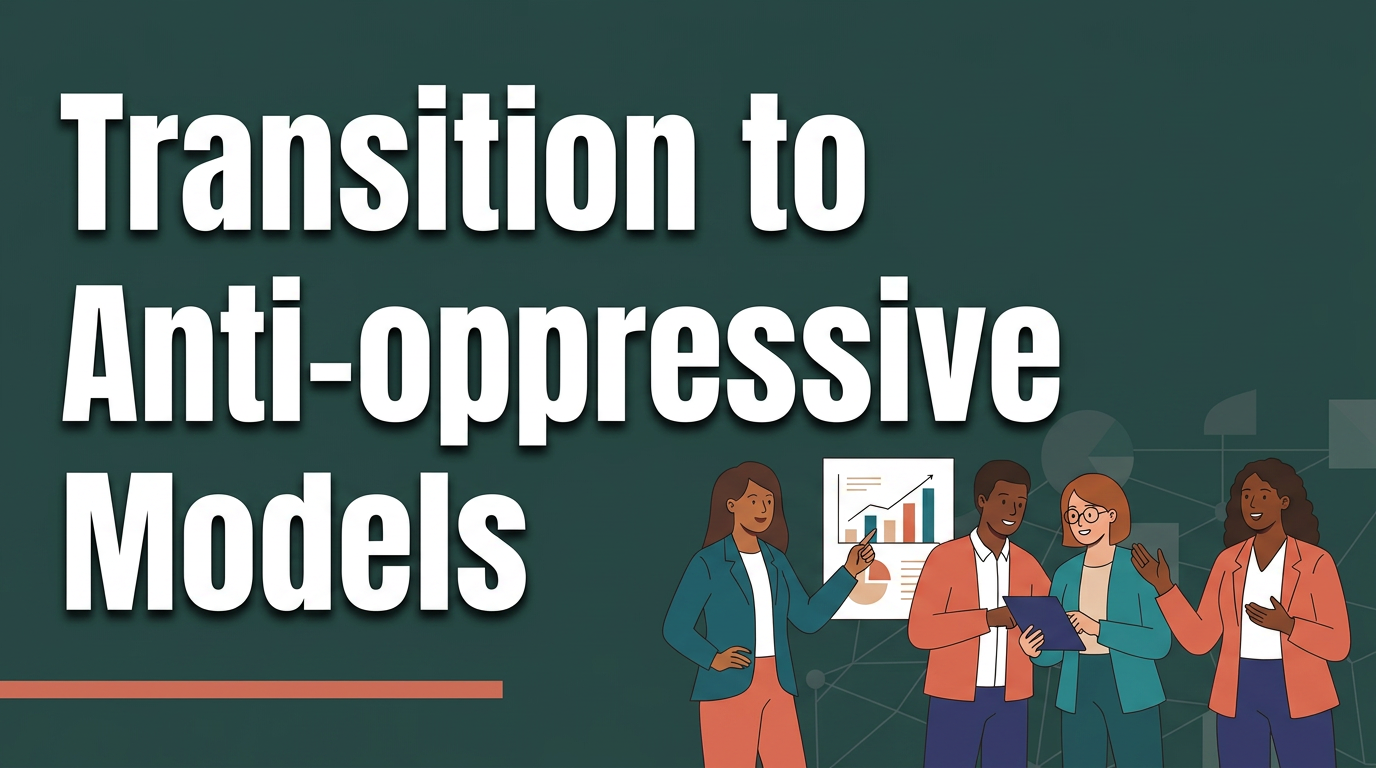 How to Transition Your Social Work Agency to Anti-Oppressive Models