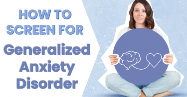 How to Screen for Generalized Anxiety Disorder