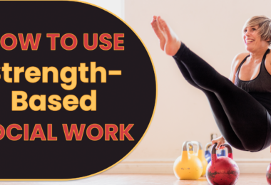 How to Use Strength-Based Social Work