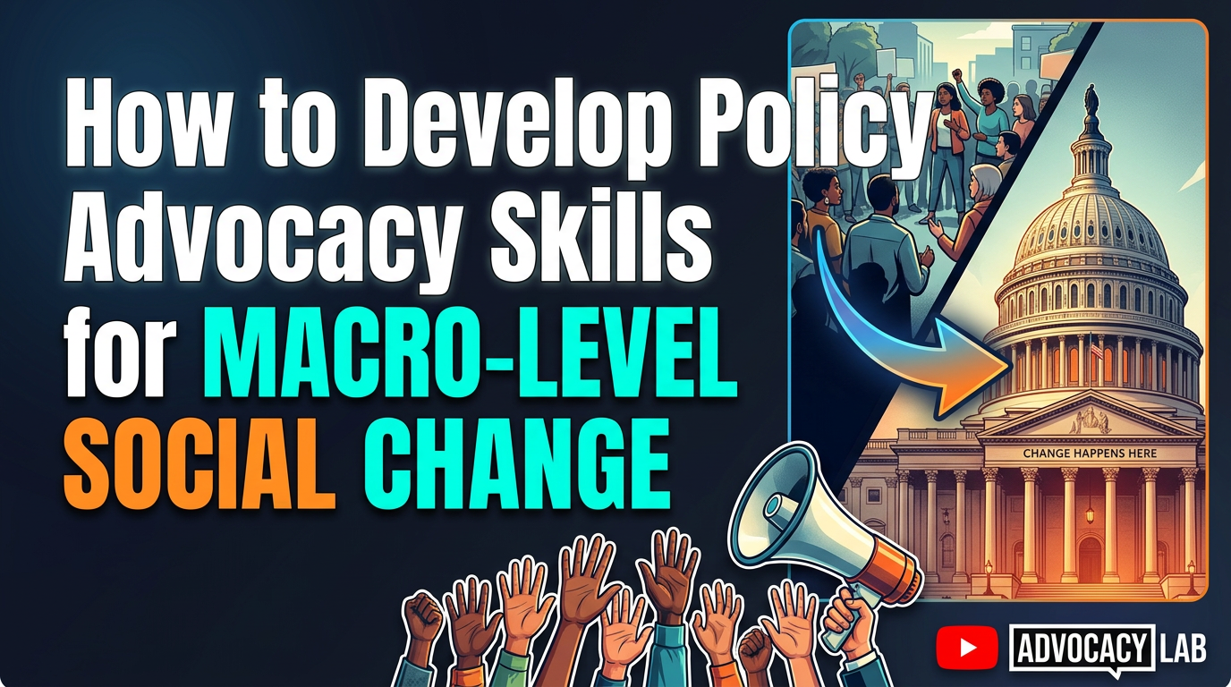 How to Develop Policy Advocacy Skills for Macro-Level Social Change