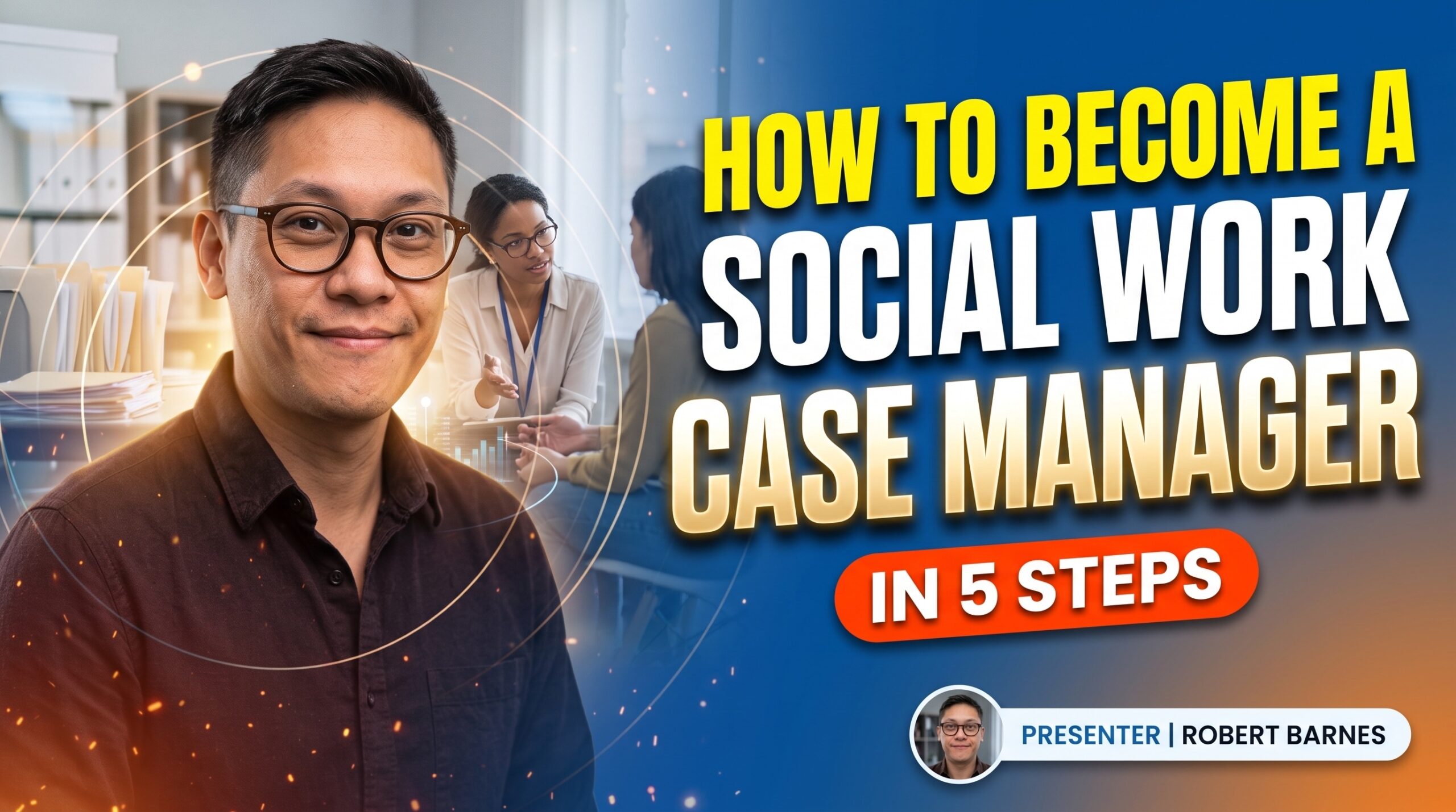 How to Become a Social Work Case Manager in 5 Essential Steps
